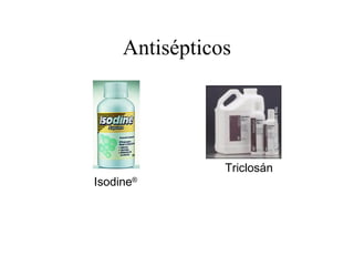 Antisépticos
Isodine®
Triclosán
 