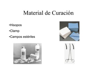 Material de Curación
•Hisopos
•Clamp
•Campos estériles
 