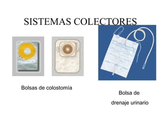SISTEMAS COLECTORES
Bolsas de colostomía
Bolsa de
drenaje urinario
 