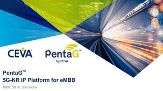 PentaG™
5G-NR IP Platform for eMBB
MWC 2018, Barcelona
 