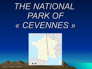 THE NATIONAL  PARK OF « CEVENNES » Aymeric  – 4ème B – Feb.13 th ,2010 