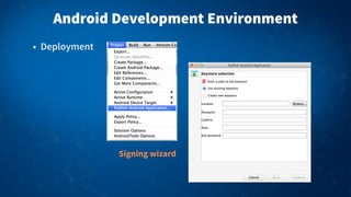 Android Development Environment
• Deployment
Signing wizard
 