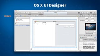 OS X UI Designer
Xcode
 