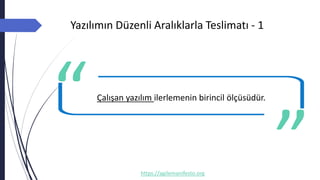 Yazılımın Düzenli Aralıklarla Teslimatı - 1
https://agilemanifesto.org
Çalışan yazılım ilerlemenin birincil ölçüsüdür.
-- Author
 