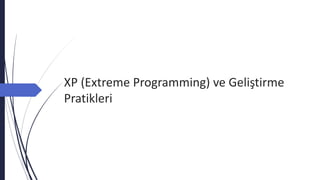 XP (Extreme Programming) ve Geliştirme
Pratikleri
 