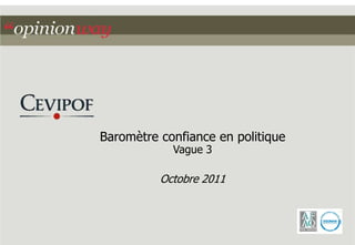 Baromètre confiance en politique
            Vague 3

          Octobre 2011
 