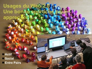 Usages du Web 2.0 :  Une bonne approche pour apprendre  Actif Social Entre Pairs 