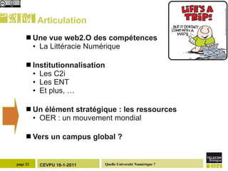 Articulation Une vue web2.O des compétences La Littéracie Numérique Institutionnalisation Les C2i Les ENT Et plus, … Un élément stratégique : les ressources OER : un mouvement mondial Vers un campus global ?  