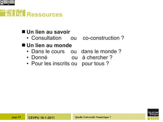 Ressources Un lien au savoir Consultation  ou  co-construction ?  Un lien au monde  Dans le cours  ou  dans le monde ? Donné  ou  à chercher ? Pour les inscrits ou  pour tous ?  