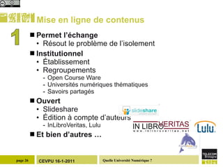 Mise en ligne de contenus Permet l’échange Résout le problème de l’isolement Institutionnel Établissement Regroupements  Open Course Ware Universités numériques thématiques Savoirs partagés Ouvert Slideshare Édition à compte d’auteurs InLibroVeritas, Lulu Et bien d’autres … 1 