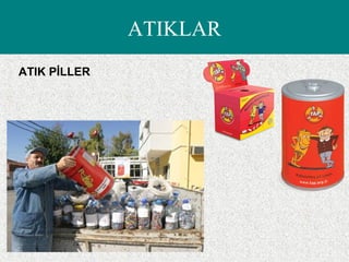 ATIK PİLLER
ATIKLAR
 
