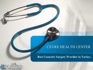 CEVRE HEALTH CENTER
Best Cosmetic Surgery Provider in Turkey
 