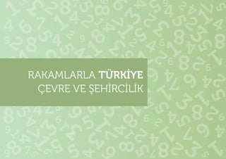 RAKAMLARLA TÜRKIYE 
ÇEVRE VE SEHIRCILIK 
 