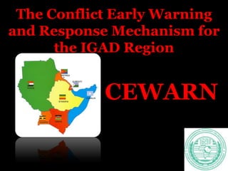 The Conflict Early Warning and Response Mechanism for the IGAD Region CEWARN  