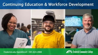 Frederick.edu/QuickEnroll • 301.624.2888
Continuing Education & Workforce Development
 