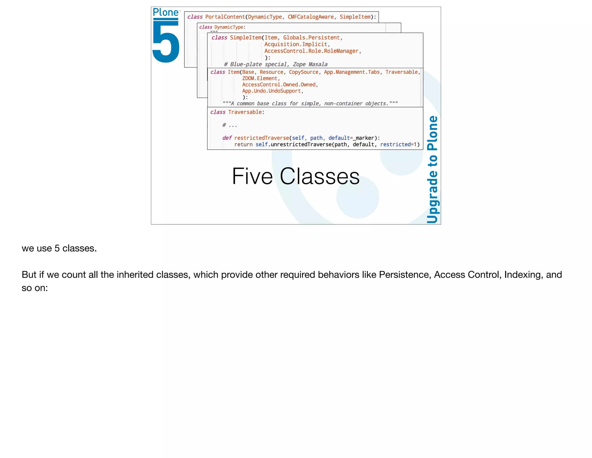 Five Classes
we use 5 classes.

But if we count all the inherited classes, which provide other required behaviors like Persistence, Access Control, Indexing, and
so on:

 