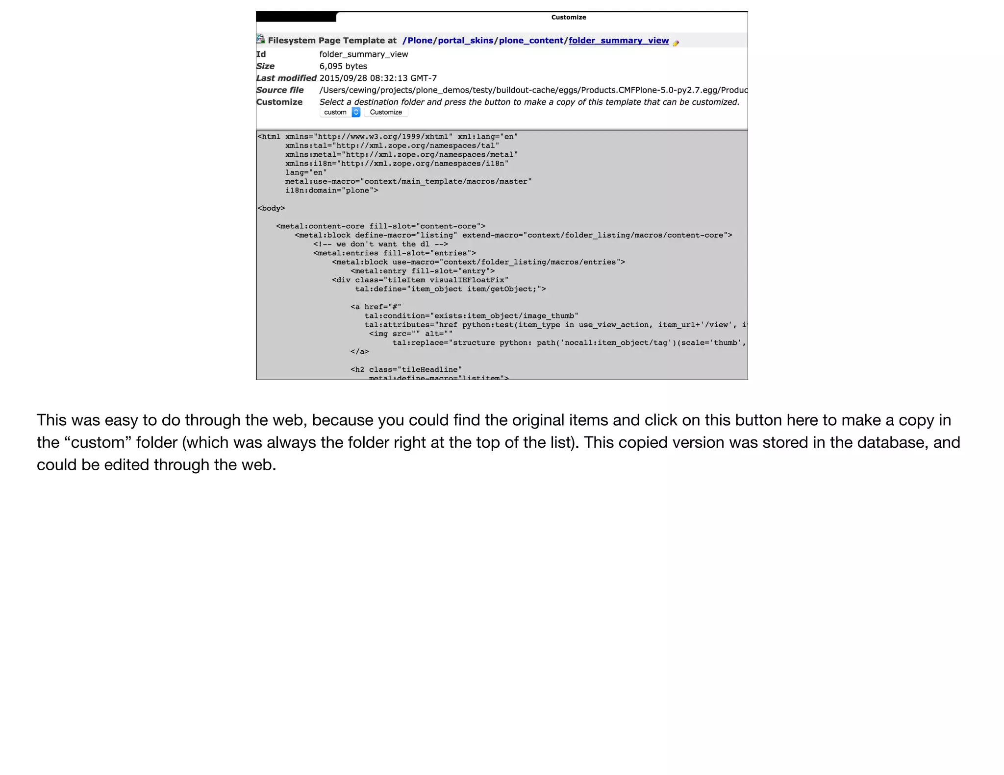 This was easy to do through the web, because you could ﬁnd the original items and click on this button here to make a copy in
the “custom” folder (which was always the folder right at the top of the list). This copied version was stored in the database, and
could be edited through the web.
 