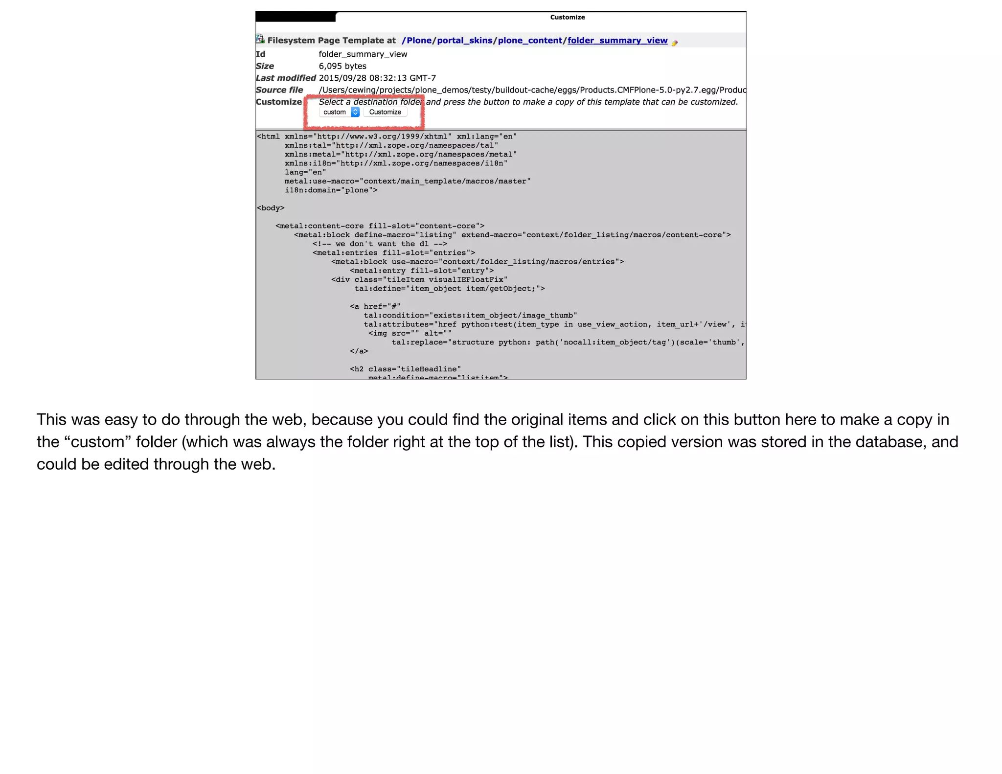 This was easy to do through the web, because you could ﬁnd the original items and click on this button here to make a copy in
the “custom” folder (which was always the folder right at the top of the list). This copied version was stored in the database, and
could be edited through the web.
 