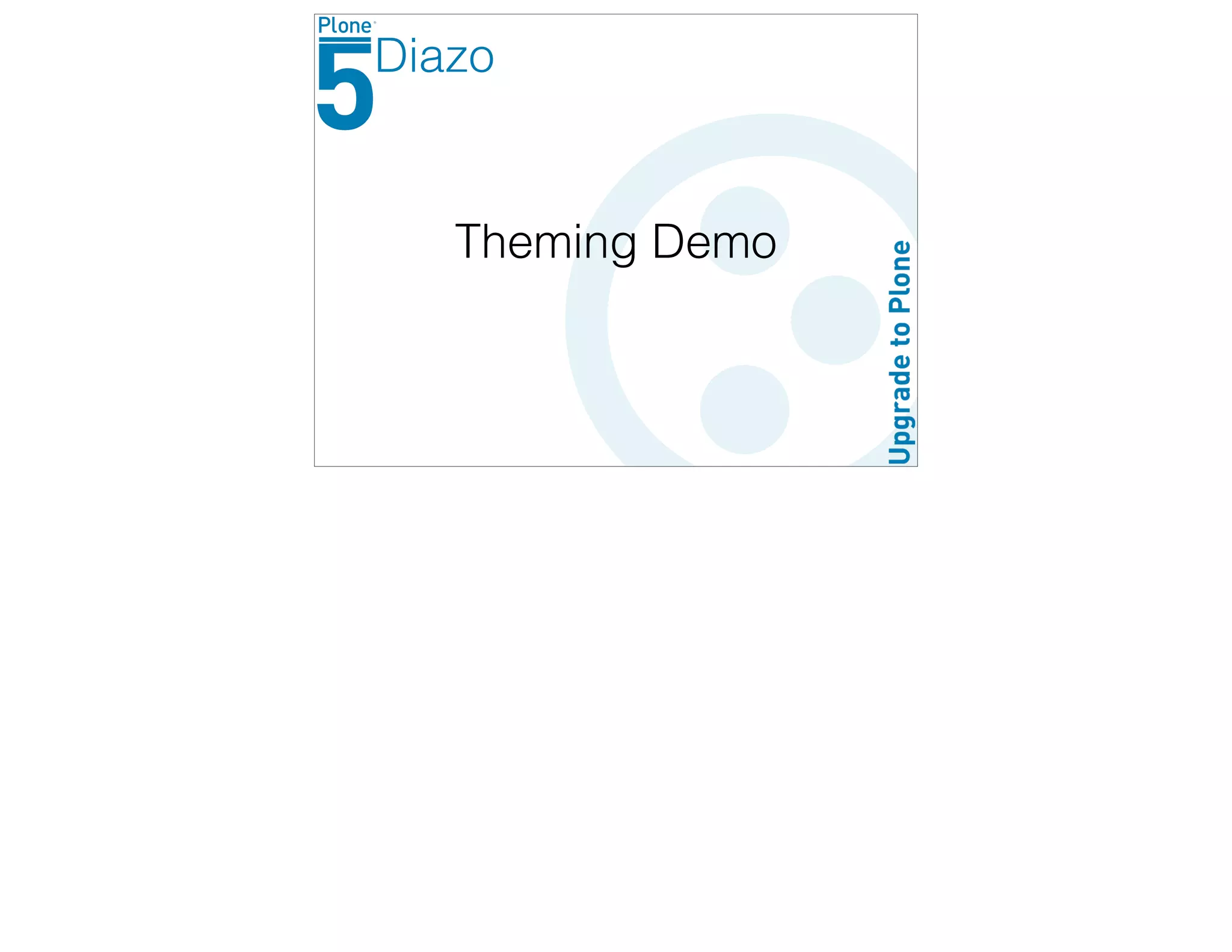 Theming Demo
Diazo
 