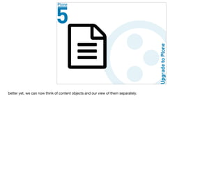 better yet, we can now think of content objects and our view of them separately.
 