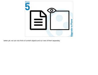 better yet, we can now think of content objects and our view of them separately.
 