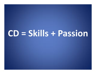 CD = Skills + Passion
 