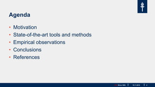 JYU. Since 1863. 2
Agenda
• Motivation
• State-of-the-art tools and methods
• Empirical observations
• Conclusions
• References
19.11.2019
 