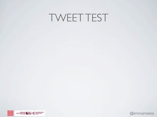 TWEET TEST




             @emmameese
 