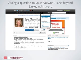 Asking a question to your Network - and beyond
                LinkedIn Answers
 