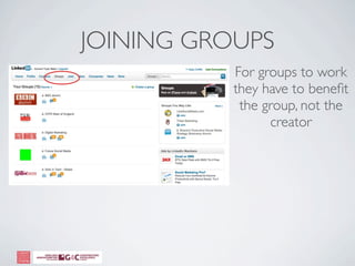 JOINING GROUPS
           For groups to work
           they have to beneﬁt
            the group, not the
                 creator
 
