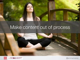 Make content out of process




                         @emmameese
 