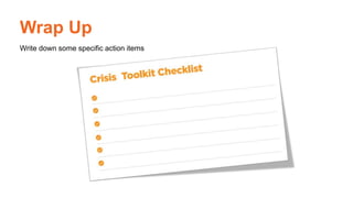 The Crisis
Toolkit
Wrap Up
Write down some specific action items
 
