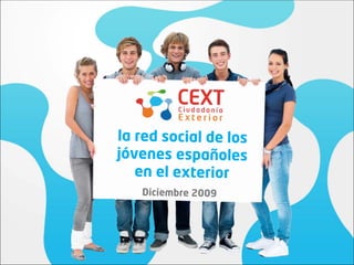 la red social de los
jóvenes españoles
   en el exterior
   Diciembre 2009
 