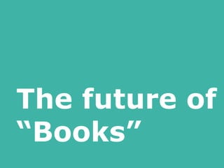 The future of
“Books”
 