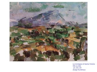 La montagna di Sainte Victoire
Olio su tela
cm. 65 x 81
Zurigo Kunsthaus
 