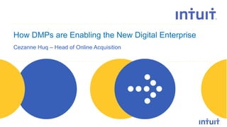 people
How DMPs are Enabling the New Digital Enterprise
Cezanne Huq – Head of Online Acquisition
 