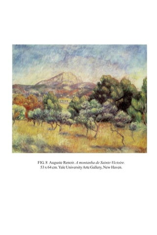 FIG. 8 Auguste Renoir. A montanha de Sainte-Victoire.
53 x 64 cm. Yale University Arte Gallery, New Haven.

 