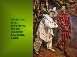 Mardi Gras,  1888,  oil on canvas,  Stiftung  Sammlung  E.G. Bührle,  Zurich.  