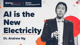 ‘AI IS THE NEW ELECTRICITY’
“Just as electricity
transformed almost
everything 100 years ago,
today I actually have a hard
time thinking of an industry
that I don’t think AI will
transform in the next several
years.”
Andrew Ng
Former chief scientist at Baidu, Co-founder at
 