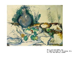 Still Life with Water Jug c. 1892-3 (110 Kb); Oil on canvas, 53 x 71.1 cm; Tate Gallery, London 