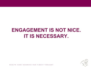 ENGAGEMENT IS NOT NICE.
IT IS NECESSARY.
 