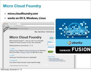 Micro Cloud Foundry




                             CONFIDENTIAL


                                            13
Wednesday, November 21, 12
 