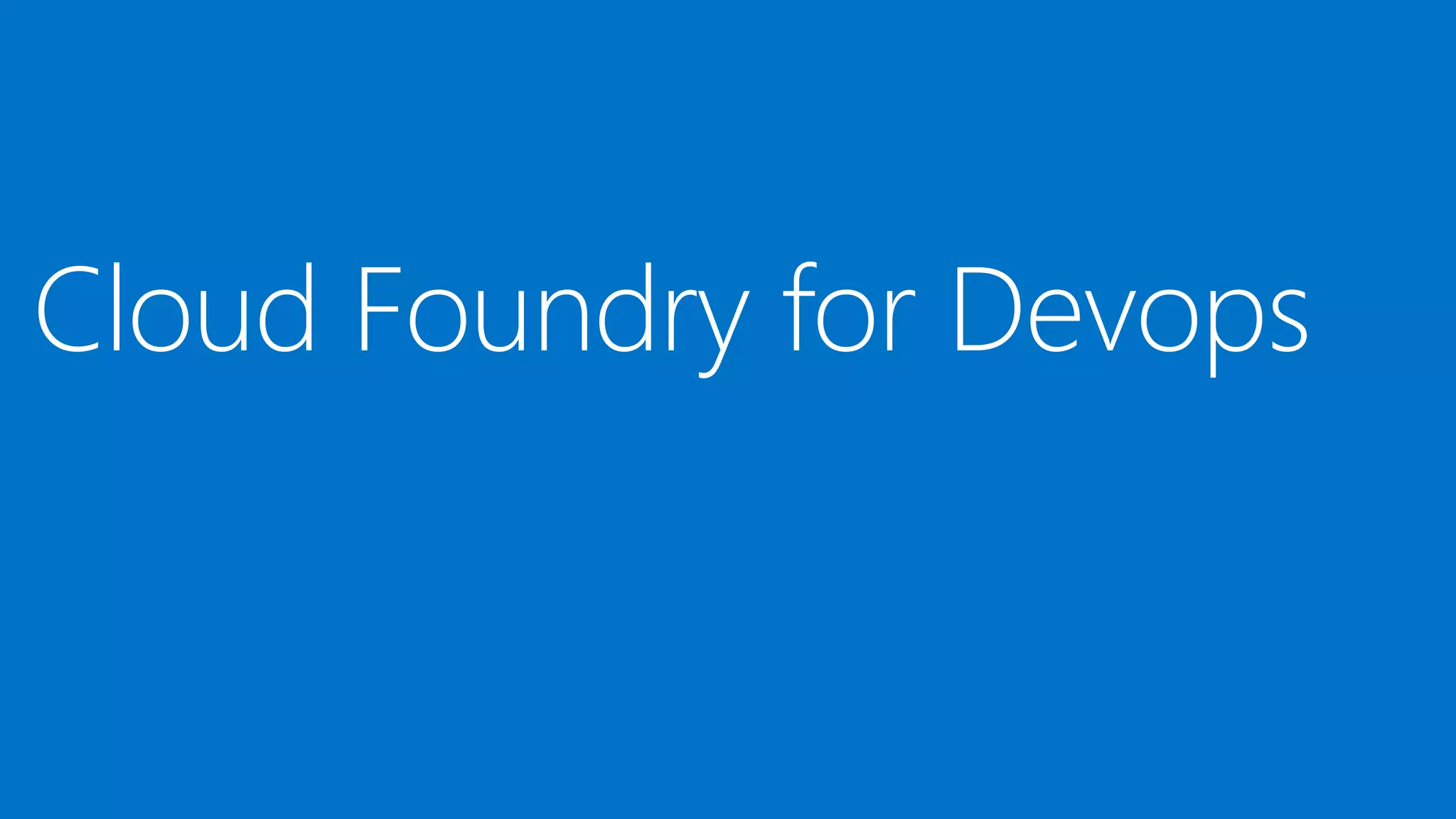 Cloud Foundry for Devops
 