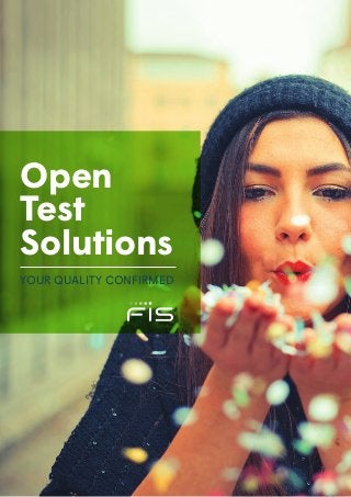 www.fisglobal.com 1
Open
Test
Solutions
YOUR QUALITY CONFIRMED
 