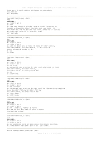 AISWEB - BOLETIM PERSONALIZADO - 28/02/2014 às 19:37:10 UTC - Total de Páginas: 36

SOBRE SEKTI E MUMOP CORRIGIR HDG PERNAS DE AFASTAMENTO
PARA 099 DEG
REF: AIP-MAP)
CAMPINAS/VIRACOPOS,SP (SBKP)
ATM
D0318/2013
B) 07/02/13 19:45
C) PERM
E) STAR RNAV (GNSS) OU VOR-DME E NDB NO QUADRO INSTRUCOES DE
CHEGADA EM TRANSICOES ITEM 1 CORRIGIR INFO PARA MUMOP - DO
FIXO MUMOP RDL 098 VOR RDE ATE FIXO SEKTI, ENTAO RDL 124 VOR CGO
ATE FIXO GURU, APOS RDL 119 VOR CGO, ENTAO...
REF: AIP MAP)
CAMPINAS/VIRACOPOS,SP (SBKP)
NAV
D0629/2014
B) 28/02/14 08:00
C) 20/05/14 23:59
E) AREA RTO TEMPO (VOO A VELA) BTN COORD 224813S/0464849W,
223413S/0464403W, 222826S/0465907W, 223141S/0470710W
(SANTO ANTONIO DE POSSE, SP) ACT
F) SFC
G) FL090)
CAMPINAS/VIRACOPOS,SP (SBKP)
NAV
D0541/2014
B) 21/02/14 09:01
C) 01/05/14 20:43
D) DLY SR/SS
E) ACROBACIAS SUBJ AUTH/COOR APP SAO PAULO ACONTECERA BTN COORD
224530S/0471626W, 224530S/0471715W,
224553S/0471715W, 224553S/0471626W RTO
F) SFC
G) 5000FT AMSL)
CAMPINAS/VIRACOPOS,SP (SBKP)
NAV
D0539/2014
B) 21/02/14 10:00
C) 01/04/14 22:00
D) DLY 1000/2200
E) ACROBACIAS SUBJ AUTH/COOR APP SAO PAULO/TWR CAMPINAS ACONTECERA BTN
COORD 225112S/0470710W, 225122S/0470725W,
225221S/0470624W, 225207S/0470610W RTO
F) 3500FT AMSL
G) 5000FT AMSL)
CAMPINAS/VIRACOPOS,SP (SBKP)
OTR
D0435/2014
B) 05/02/14 20:31
C) 04/05/14 23:59
E) REA - PORTAO 4, PORTAO 5 E PORTAO 6:
ACFT EM VOO FORA BDRY TMA SAO PAULO 3 PODERAO
CTAM ALT MAX 5000FT)
CAMPINAS/VIRACOPOS,SP (SBKP)
OTR
D0418/2014
B) 05/02/14 18:24
C) 04/05/14 23:59
E) REH ANHANGUERA NORTE BTN PSN HONDA E PSN PEDAGIO AMERICANA:
ALL ACFT DEVERAO UTILIZAR A FCA AD SDAI 135.025MHZ)
RIO DE JANEIRO/SANTOS DUMONT,RJ (SBRJ)
página 22 de 36 :: IP 187.37.18.84

 