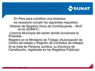 8
En Perú para constituir una empresa
es necesario cumplir los siguientes requisitos:
Obtener de Registro Único de Contrib...