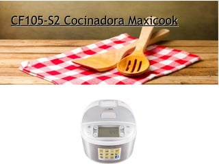 CF105-S2 Cocinadora MaxicookCF105-S2 Cocinadora Maxicook
 