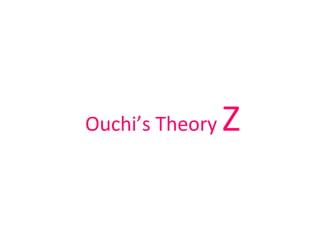 Ouchi’s Theory Z
 