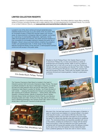 PRODUCT PORTFOLIO | 155
LIMITED COLLECTION RESORTS
Featuring a selection of handpicked resorts which evolves every 1 to 2 years, the limited collection range offers a revolving
variety of choices, providing members with a wider selection from our ever-expanding list of worldwide resorts. For a full list
of our Limited Collection Resorts, visit www.qviclub.com/resorts/limited-collection-resorts.
Situated on South Pattaya Road, Citin Garden Resort is close
to downtown Pattaya City, an area surrounded by a variety of
entertainment and shopping centres. Walk on foot for a taste of
local street food, or hop onto a tuk tuk for a city tour. Rooms are
intimate with dark wood paneling and discreet Thai motifs. Facilities
include a swimming pool with jacuzzi, a pool deck, pool bar and
free wifi throughout the hotel. There’s also the Gazebo Café which
overlooks the pool and tropical gardens, making it a great place
to unwind.
Mountain Club, the best kept secret in the lake region of Nainital, is
open to nature lovers and seekers of a tranquil retreat in the area’s
most beautiful location, June Estate at Bhimtal. Mountain Club
is a heritage property that has been renovated to accommodate
the tastes of a discerning clientele while still retaining its traditional
charm. The refurbished blocks are beautifully panelled with wood
on the exterior, enabling its architecture to merge with the dense
forest surrounding. A tree-top restaurant and open bonfire area
combined with the tranquil atmosphere where the stillness is broken
by the call of one of the 350 species of birds makes Mountain
Club a preferred getaway for those who wish to revel in nature.
The Tuscana Champions Gate Resort is located in the heart of
Orlando’s premier Golf Community Champions Gate, Florida. The resort
is perfectly situated for day trips to Clearwater or Daytona, as well as
the east and west beaches which are just 60 miles away. Tuscana
Champions Gate Resort is perfect for families. You’ll have the best of
both worlds — enjoying the peaceful and tranquil surroundings, and
also exploring all of Orlando’s attractions — Disney World, Sea World,
Aquatica, Universal Studios, Islands of Adventure, Busch Garden,
Kennedy Space Center and Disney’s World of Sports, plus fabulous
shopping outlets and malls. At the end of the day, relax by the pool,
have a refreshing beverage in the Tuscana Tavern Bar, watch a movie or
simply take a stroll around Tuscana’s private grounds.
Located in one of the city’s central yet tranquil residential areas,
Citadines Sukhumvit 8 puts you in the centre of the city action. With
its convenient location of Nana BTS skytrain station just minutes
away, its close proximity to shopping malls and markets, surrounded
by a vast array of cosmopolitan restaurants, nightclubs, trendy
cafés and local street food vendors, this stylish serviced residence is
truly convenient for all travellers wishing to explore the exotic city of
Bangkok. Vibrant colours and bold interiors underline the property’s
modern yet sophisticated style. A whole range of other lifestyle
features include the fitness corner and pool, a well-equipped business
corner and wifi access in the public areas.
Citadines Sukhumvit 8, Bangkok, Thailand
Citin Garden Resort, Pattaya, Thailand
Tuscana Champions Gate, Orlando, Florida
Mountain Club, Uttarakhand, India
 