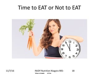 Time to EAT or Not to EAT
11/7/16 INJOY Nutrition Niagara 905- 18
 
